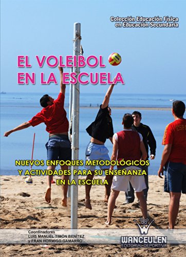 El voleibol en la escuela: Nuevos enfoques metodológicos y actividades para su enseñanza en la escuela (Educación Física en Educación Secundaria) (Spanish Edition)