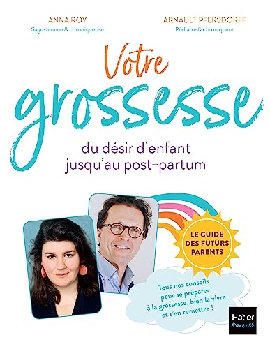 Votre grossesse: Le guide des futurs parents : conseils pour préparer sa grossesse, bien la vivre et s'en remettre