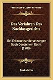 Das Verfahren Des Nachlassgerichts: Bei Erbauseinandersetzungen Nach Deutschem Recht (1900)