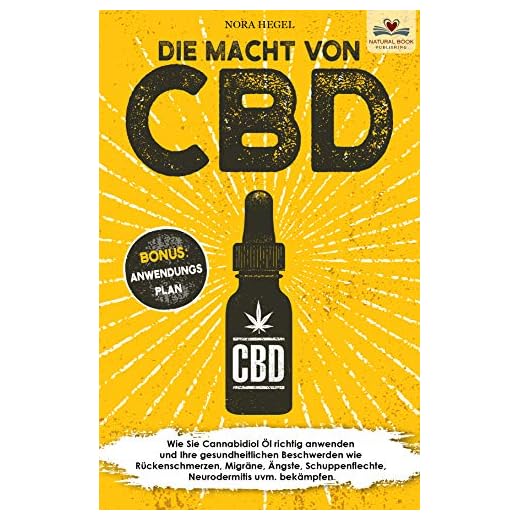 Die Macht von CBD: Wie Sie Cannabidiol Öl richtig anwenden und Ihre gesundheitlichen Beschwerden wie Rückenschmerzen, Migräne, Ängste, Schuppenflechte, ... BONUS: Anwendungsplan) (German Edition)