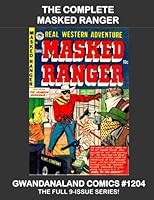 The Complete Masked Ranger : Gwandanaland Comics #1204 -- the Full 6-Issue Series --- Thrilling Western Action with the Masked Man! 1548539139 Book Cover