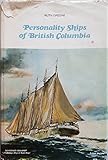 Personality ships of British Columbia: Thirty-seven illustrated sea tales of Canada's western ships,...