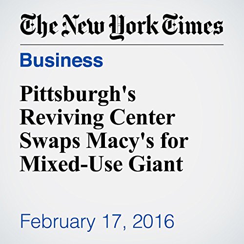 Pittsburgh's Reviving Center Swaps Macy's for Mixed-Use Giant cover art