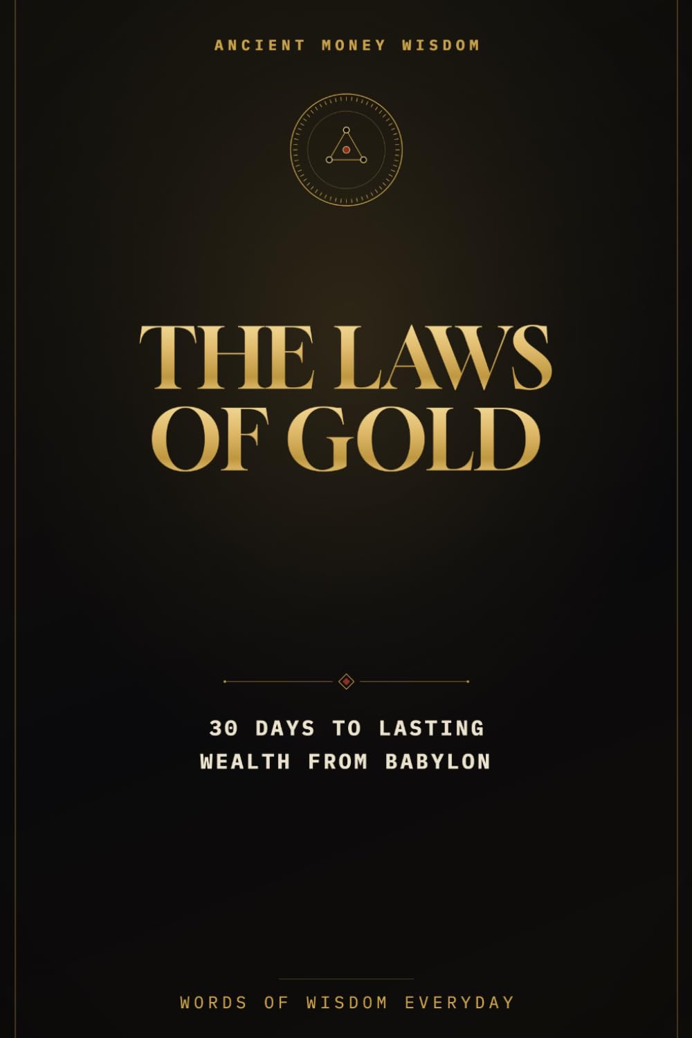 The Laws of Gold: A 30-Day Path to Lasting Wealth with the Ancient Money Wisdom of Babylon