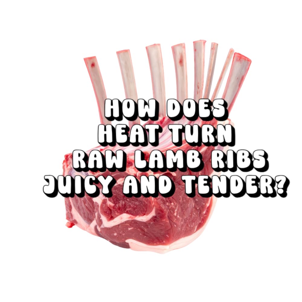 How Does Heat Turn Raw Lamb Ribs Juicy and Tender?