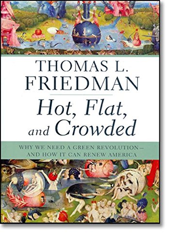 Thomas L. FriedmanHot, Flat, and Crowded: Why We Need a Green Revolution--and How It Can Renew America