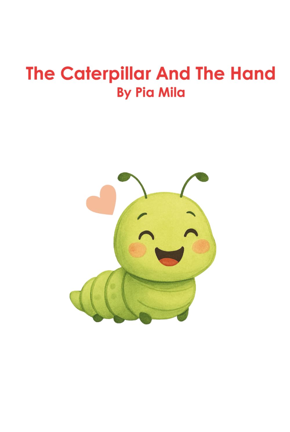 The Caterpillar And The Hand: A gentle tale about what happens when panic meets presence.