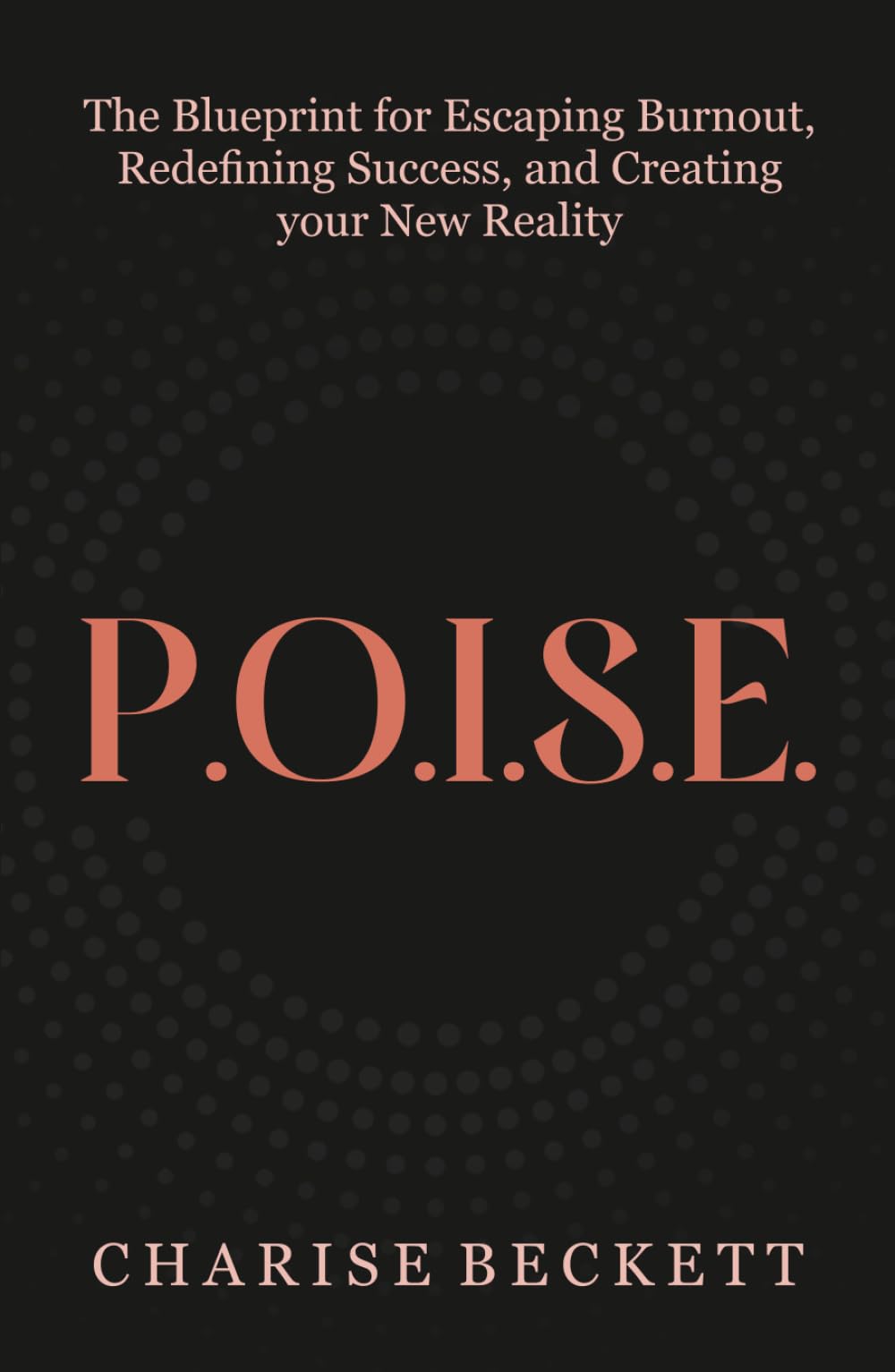 P.O.I.S.E.: The Blueprint for Escaping Burnout, Redefining Success, and Creating Your New Reality