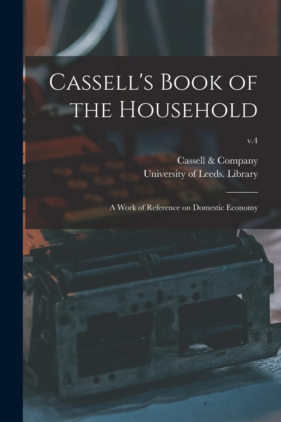 Cassell's Book of the Household: a Work of Reference on Domestic Economy; v.4