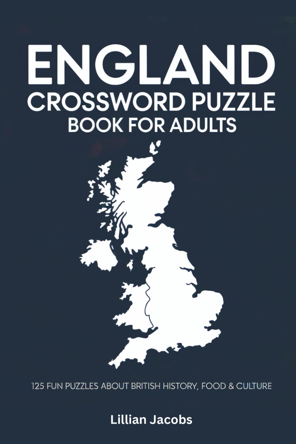 England Crossword Puzzle Book for Adults: 125 Fun Brain-Boosting Puzzles About British History, Food & Culture with Solutions (Crosswords of the World)
