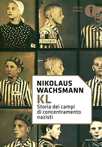 KL. Storia dei campi di concentramento nazisti KL. Storia dei campi di concentramento nazisti