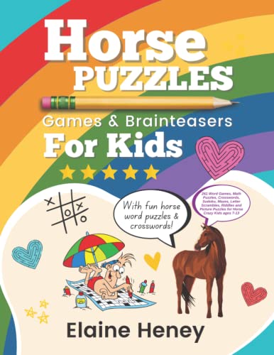 Horse Puzzles, Games & Brain Teasers: 261 Word Games, Math Puzzles, Crosswords, Sudoku, Mazes, Letter Scrambles, Riddles and Picture Puzzles for Horse Crazy Kids ages 7-13.