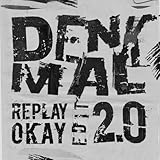 Denkmal 2.0 (Replay Okay Edit)