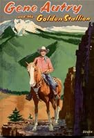 Gene Autry and the Golden Stallion: An original story featuring Gene Autry, famous motion picture, radio, and television star, as the hero B0007EHHCS Book Cover
