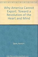 Why America Cannot Export: Toward a Revolution of the Heart and Mind 0941369471 Book Cover