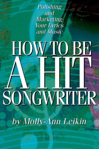 How to Be a Hit Songwriter: Polishing and Marketing Your Lyrics and Music (LIVRE SUR LA MU)