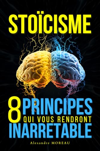 STOÏCISME : 8 Principes Qui Vous Rendrons Inarrêtable: Résilience...