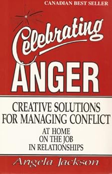 Paperback Celebrating Anger - Creative Solutions for Managing Conflict at Home, at Work, in Relationships Book