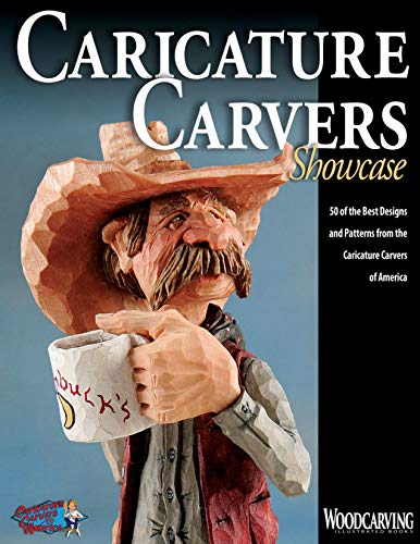 Caricature Carvers Showcase: 50 of the Best Designs and Patterns from the Caricature Carvers of America (Fox Chapel Publishing) 30 Featured CCA Members & Their Work (Woodcarving Illustrated Books)