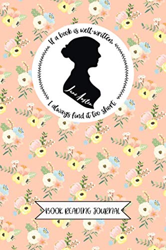 Book Reading Journal - Jane Austen - "If a book is well-written, I always find it too short." (Reading Log Journal)