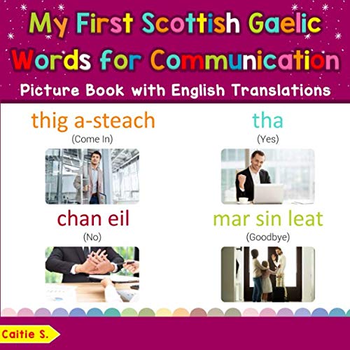 My First Scottish Gaelic Words for Communication Picture Book with English Translations: Bilingual Early Learning & Easy Teaching Scottish Gaelic ... Basic Scottish Gaelic words for Children)