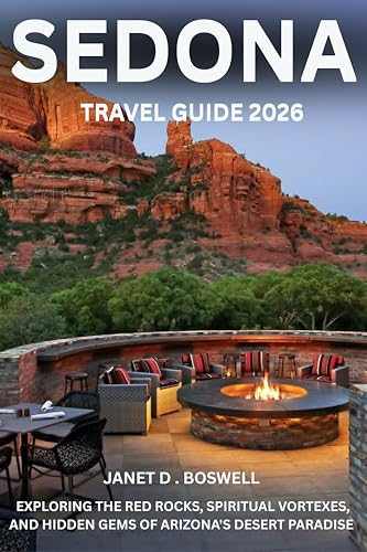 SEDONA TRAVEL GUIDE 2026: Discover the Magic of the Vortexes, Red Rock Landscapes, Healing Journeys, and Sacred Sites in the Heart of Arizona’s High Desert (English Edition)