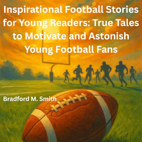 Inspirational Football Stories for Young Readers by Bradford Smith episode artwork