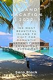  ISLAND VACATION 2022: 100 Most Beautiful Island to visit for Romantic Getaway and Adventure Pursuits (English Edition)