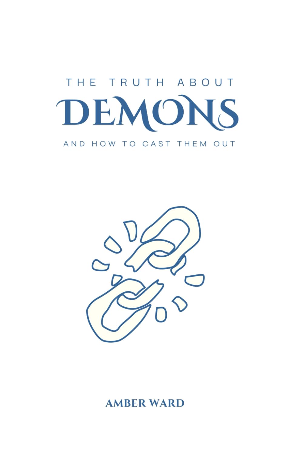 The Truth About Demons and How To Cast Them Out
