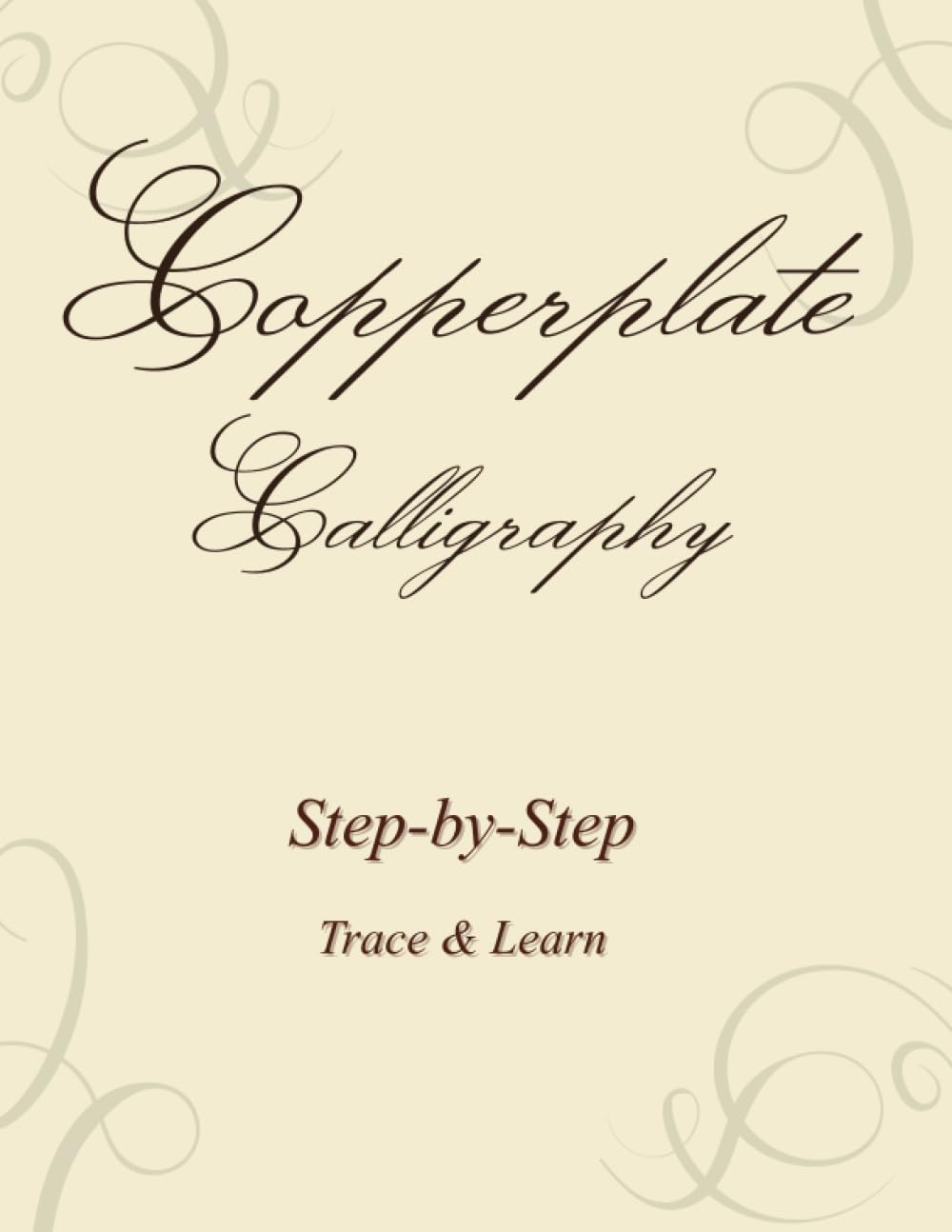 Copperplate Calligraphy Workbook: Step-by-step Guide to Learn Tracing. For all ages