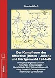 Der Kampfraum der Altkreise (Düren – Jülich) und Hürtgenwald 1944/45: Meldungen der eingesetzten Divisionen / Armee-Korps der Heeresgruppe B / ... / Ausarbeitungen US-Militärschulen