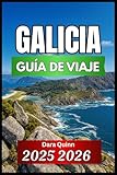  GALICIA GUÍA DE VIAJE 2025 2026: Información esencial, tradiciones locales y estrategias prácticas de viaje