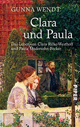 Clara und Paula: Das Leben von Clara Rilke-Westhoff und Paula Modersohn-Becker Clara und Paula: Das Leben von Clara Rilke-Westhoff und Paula Modersohn-Becker
