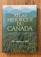 Atlas Historique Du Canada: Des Origines a 1800: 001 276060800X Book Cover