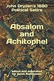 Absalom and Achitophel John Dryden's 1680 Political Satire: fully annotated for the convenience and comprehension of the modern reader