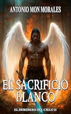 El Sacrificio Blanco: La decisión de un maestro, una madre y un bebé (El Heredero del Cielo nº 2)