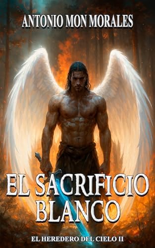 El Sacrificio Blanco: La decisión de un maestro, una madre y un bebé (El Heredero del Cielo nº 2)