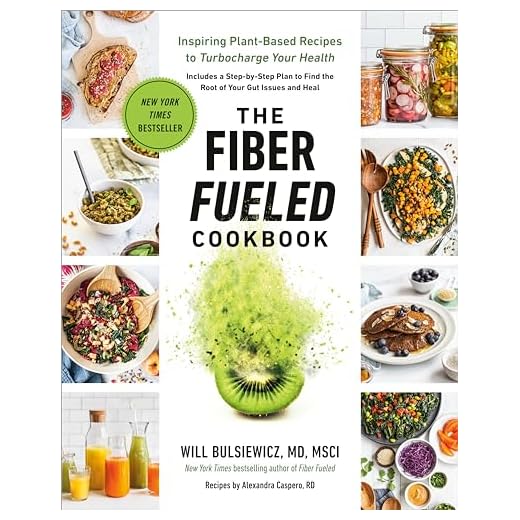 The Fiber Fueled Cookbook: Inspiring Plant-Based Recipes to Turbocharge Your Health