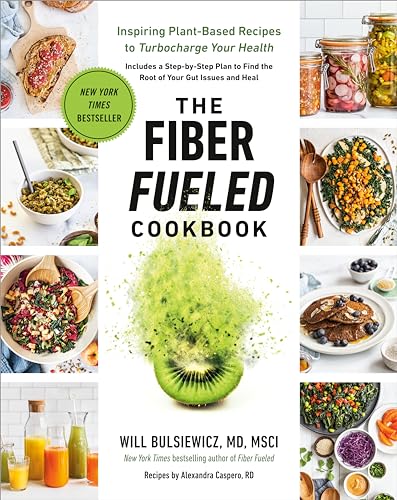 The Fiber Fueled Cookbook: Inspiring Plant-Based Recipes to...