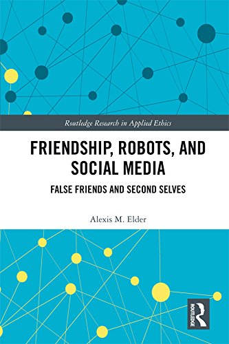 Friendship, Robots, and Social Media: False Friends and Second Selves (Routledge Research in Applied Ethics)      Kindle Edition