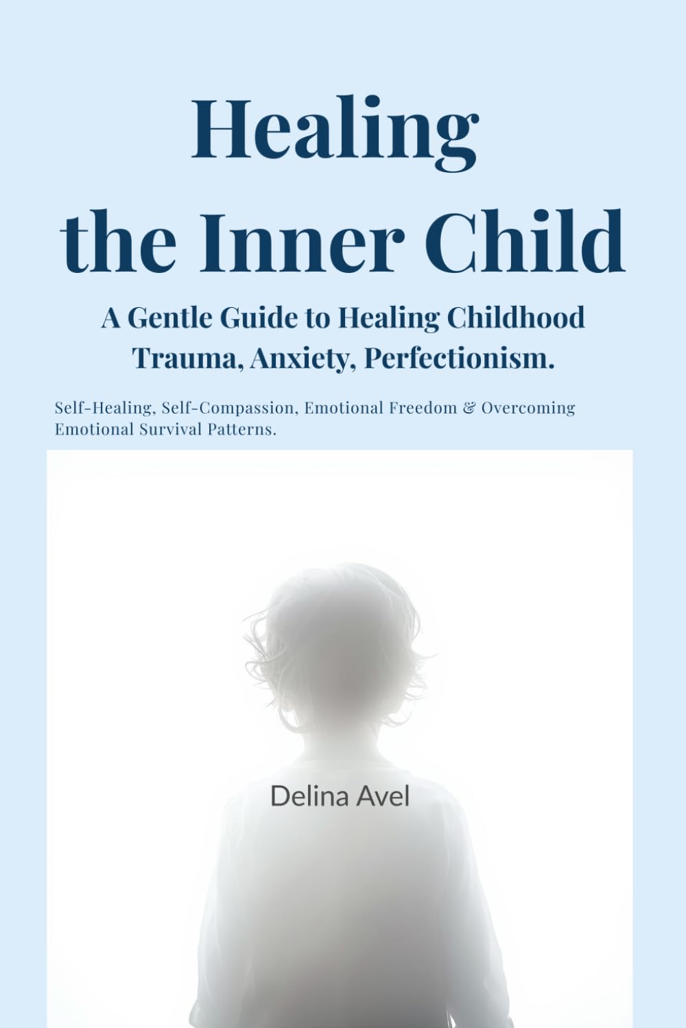 Healing the Inner Child: A Gentle Guide to Healing Childhood Trauma, Anxiety, and Perfectionism