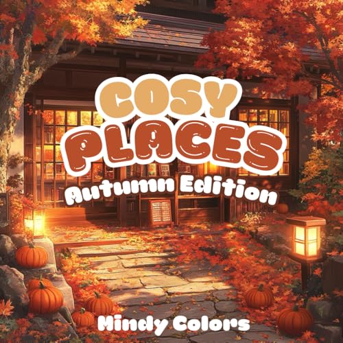 Cosy Places Autumn Edition : coloring book for Adults and Teens, Super Cute Designs, of Cozy Spaces for Relaxation