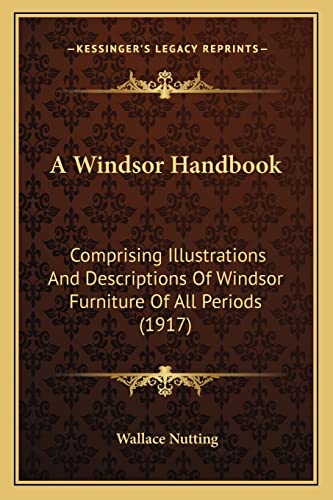 A Windsor Handbook: Comprising Illustrations And Descriptions Of Windsor Furniture