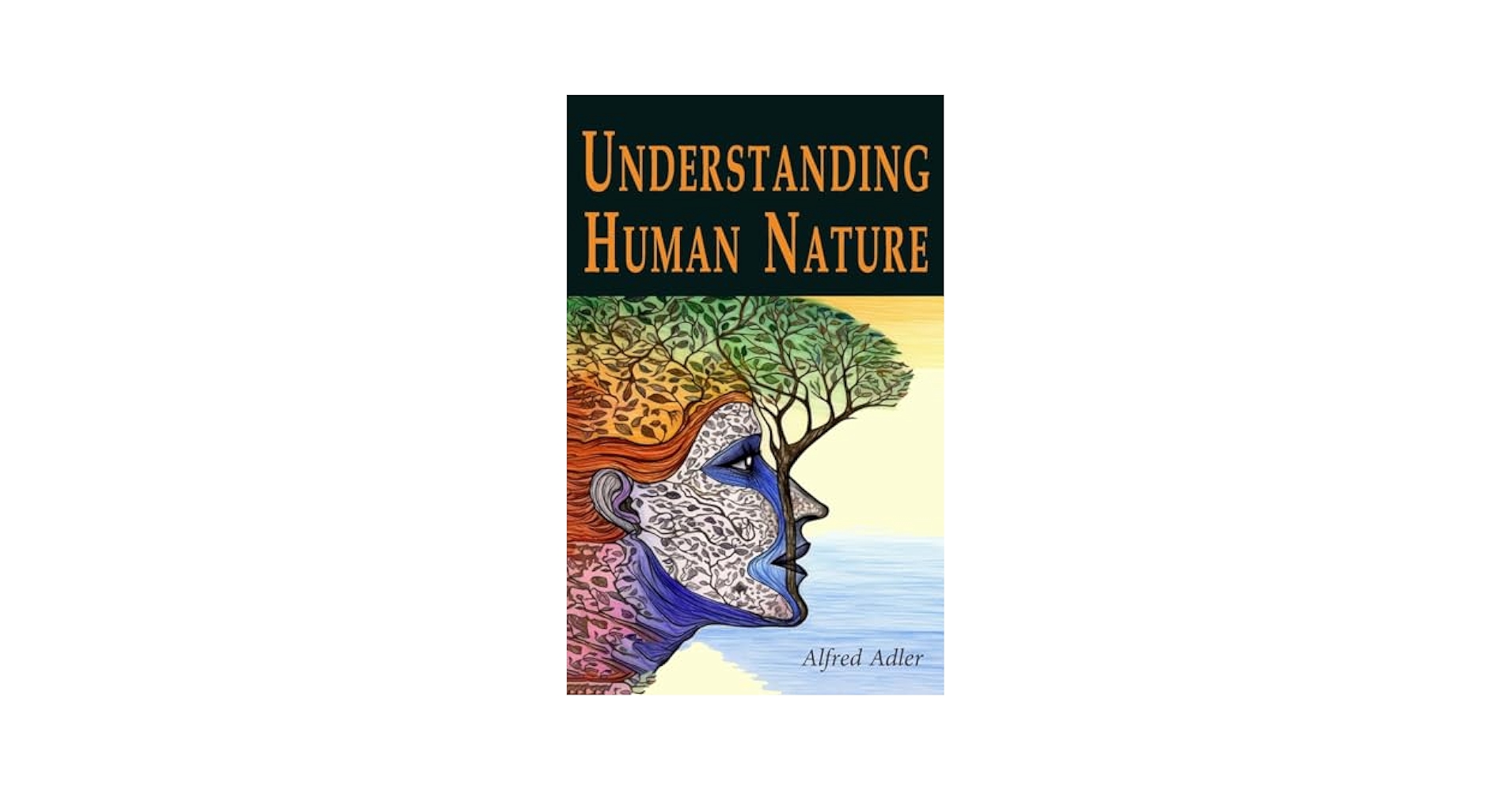 Understanding Human Nature アルフレッド・アドラー Understanding Human Nature: The Psychology of Personality
