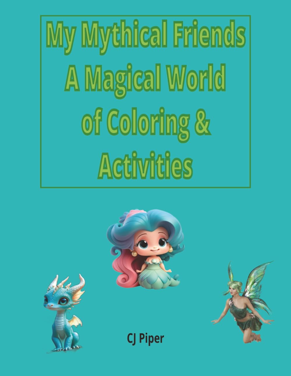 My Mythical Friends A Magical world of Coloring & Activities: A Magical Coloring & Activity Book for Kids Ages 3–7