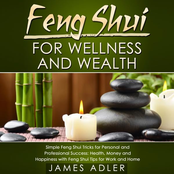 Cover art for Feng Shui for Wellness and Wealth: Simple Feng Shui Tricks for Personal and Professional Success