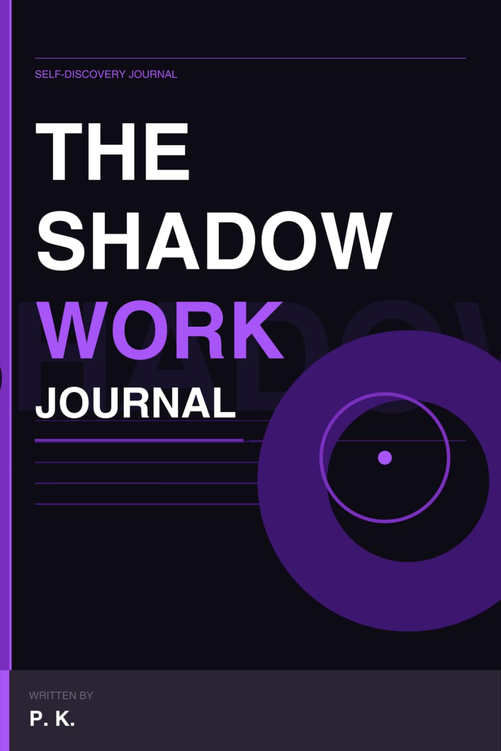 THE SHADOW WORK JOURNAL: A Deep-Healing Guide to Know, Accept & Integrate Your Whole Self
