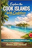 Explore the Cook Islands With Confidence: A Practical Travel Guide to Rarotonga, Aitutaki, and Beyond