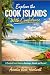 Explore the Cook Islands With Confidence: A Practical Travel Guide to Rarotonga, Aitutaki, and Beyond