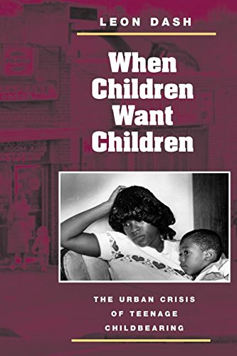 When Children Want Children: THE URBAN CRISIS OF TEENAGE CHILDBEARING